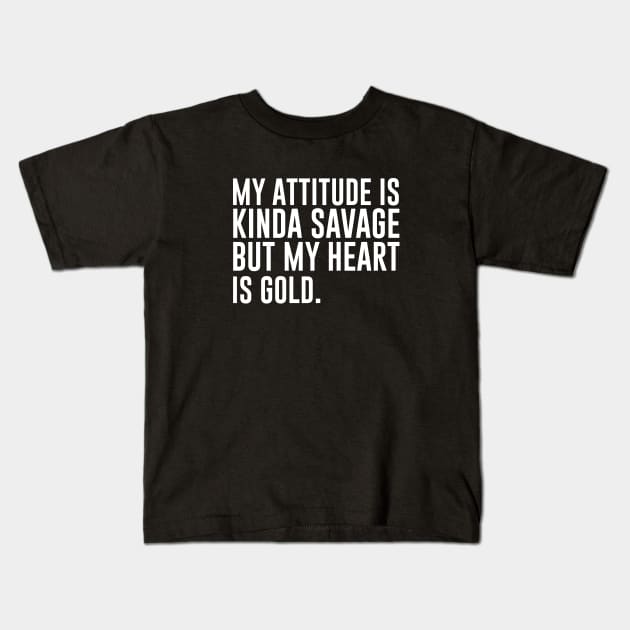 My attitude is kinda savage but my heart is gold Kids T-Shirt by amalya